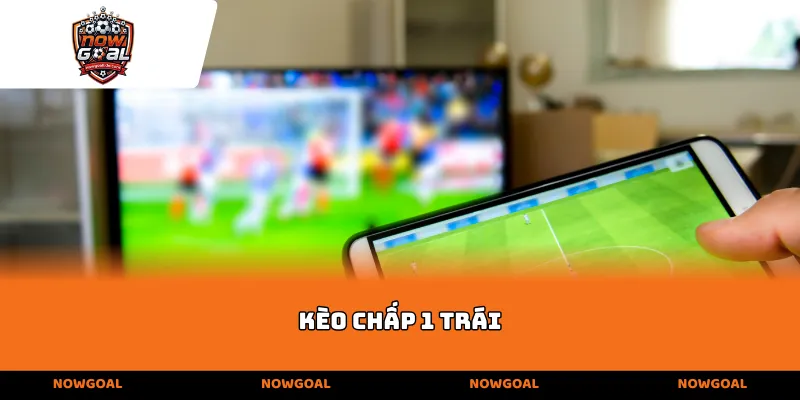 Kèo chấp 1 trái