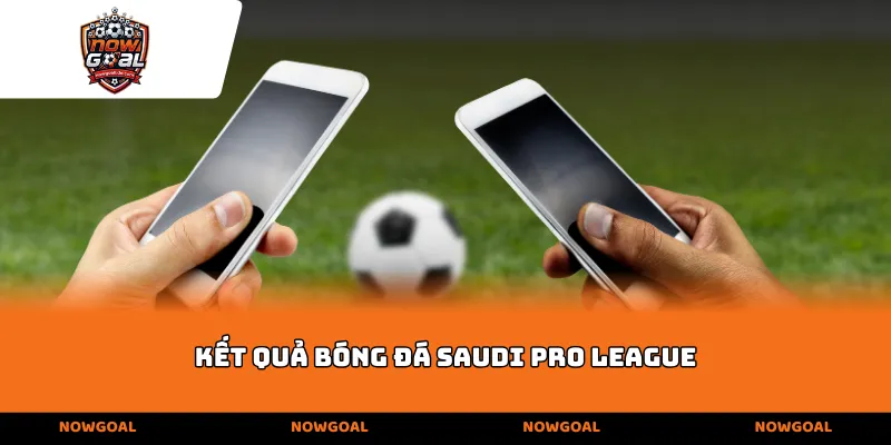 Kết quả bóng đá Saudi Pro League