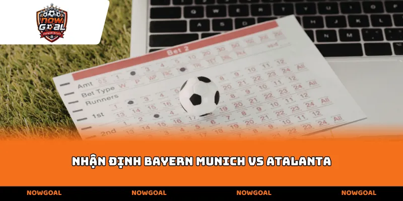 Nhận định Bayern Munich vs Atalanta